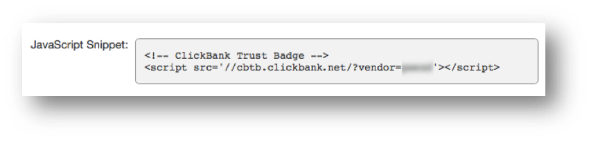This image shows the JavaScript snippet used to implement the ClickBank Trust Badge. It contains the JavaScript Snippet field, which contains the following: <!-- ClickBank Trust Badge --> <script src='//cbtb.clickbank.net/?vendor=vendornickname'></script>